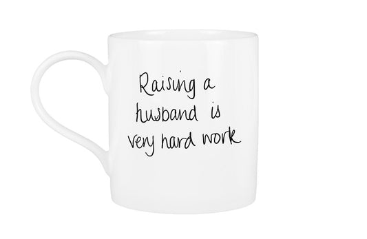 Raising a Husband is Very Hard Work Mug