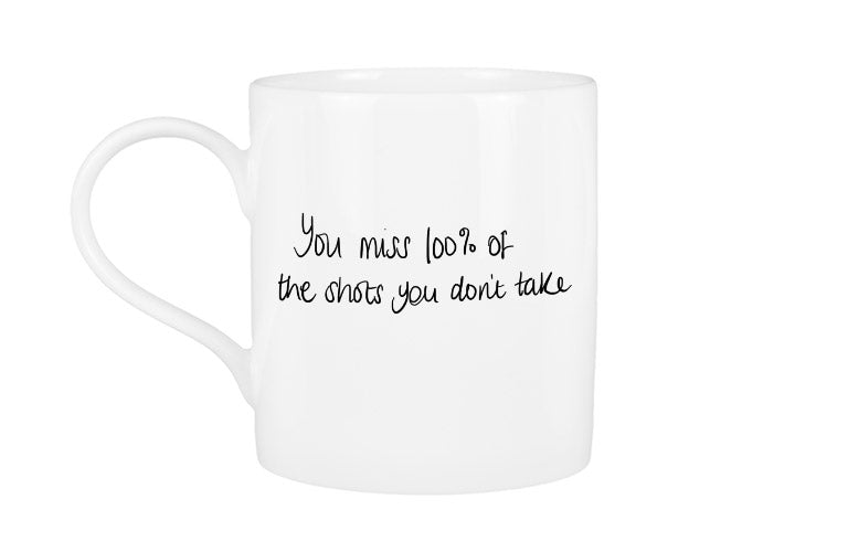 You Miss 100% of the Shots you Don't Take Mug