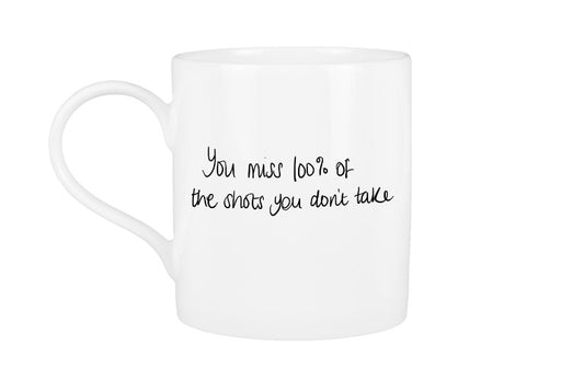 You Miss 100% of the Shots you Don't Take Mug