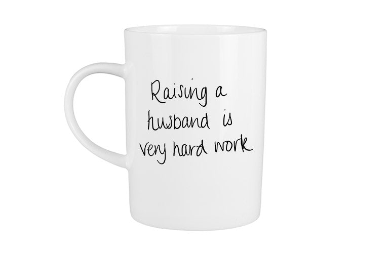 Raising a Husband is Very Hard Work Mug