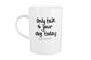 Only Talk To Your Dog Today Mug